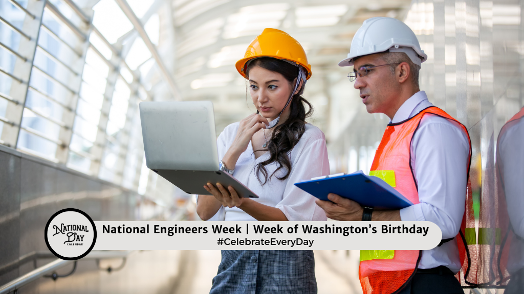 NATIONAL ENGINEERS WEEK - Week of Washington's Birthday Saturday to Saturday 