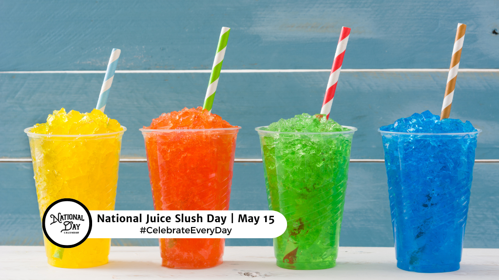 NATIONAL JUICE SLUSH DAY  May 15