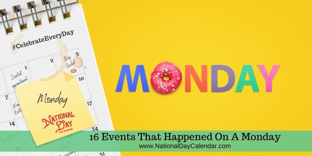 16 Events That Happened On A Monday